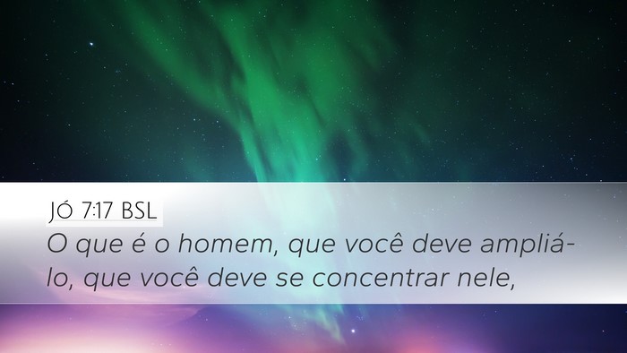 Jó 7:17 BSL Bible Verse Image