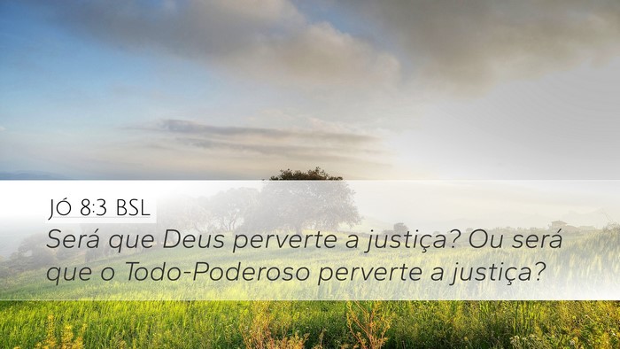 Jó 8:3 BSL Desktop Wallpaper - Será que Deus perverte a justiça? Ou será que - Desktop Bible Verse Wallpaper