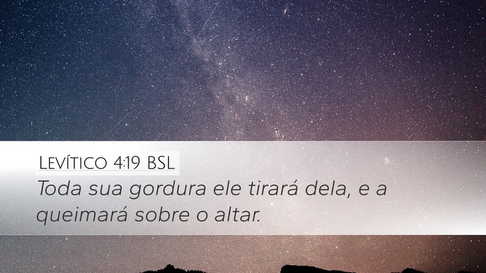 Levítico 4:19 BSL Desktop Wallpaper - Toda sua gordura ele tirará dela, e a queimará - Desktop Bible Verse Wallpaper