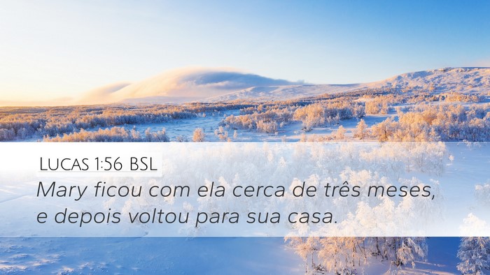 Lucas 1:56 BSL Desktop Wallpaper - Mary ficou com ela cerca de três meses, e depois - Desktop Bible Verse Wallpaper