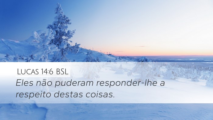 Lucas 14:6 BSL Desktop Wallpaper - Eles não puderam responder-lhe a respeito destas - Desktop Bible Verse Wallpaper
