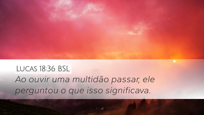 Lucas 18:36 BSL Bible Verse Image