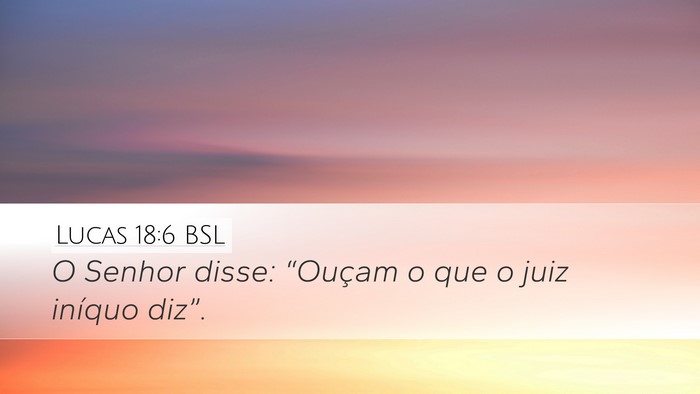 Lucas 18:6 BSL Desktop Wallpaper - O Senhor disse: “Ouçam o que o juiz iníquo - Desktop Bible Verse Wallpaper
