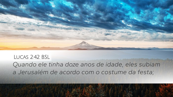 Lucas 2:42 BSL Desktop Wallpaper - Quando ele tinha doze anos de idade, eles subiam - Desktop Bible Verse Wallpaper