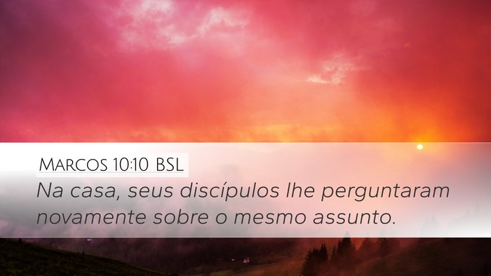 Marcos 10:10 BSL Desktop Wallpaper - Na casa, seus discípulos lhe perguntaram - Desktop Bible Verse Wallpaper