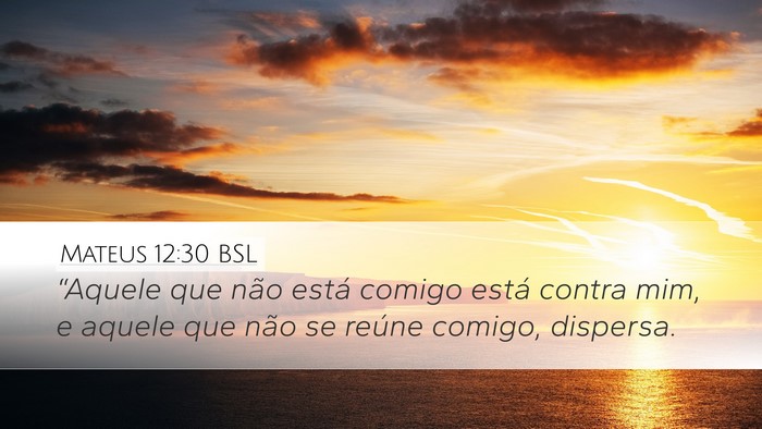 Mateus 12:30 BSL Desktop Wallpaper - “Aquele que não está comigo está contra mim, - Desktop Bible Verse Wallpaper