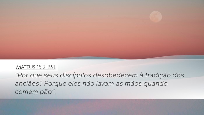Mateus 15:2 BSL Desktop Wallpaper - “Por que seus discípulos desobedecem à - Desktop Bible Verse Wallpaper