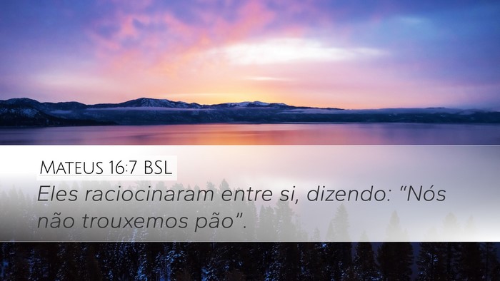 Mateus 16:7 BSL Desktop Wallpaper - Eles raciocinaram entre si, dizendo: “Nós não - Desktop Bible Verse Wallpaper