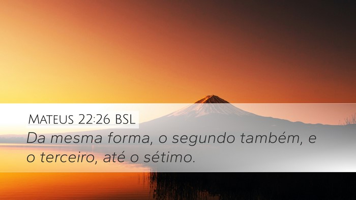 Mateus 22:26 BSL Desktop Wallpaper - Da mesma forma, o segundo também, e o terceiro, - Desktop Bible Verse Wallpaper