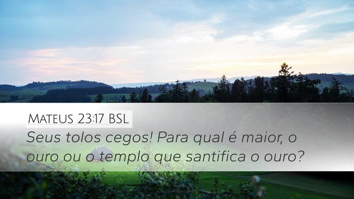 Mateus 23:17 BSL Desktop Wallpaper - Seus tolos cegos! Para qual é maior, o ouro ou o - Desktop Bible Verse Wallpaper