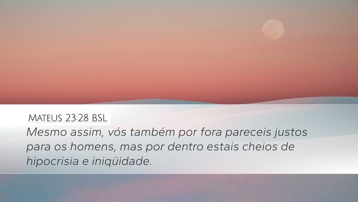 Mateus 23:28 BSL Desktop Wallpaper - Mesmo assim, vós também por fora pareceis - Desktop Bible Verse Wallpaper