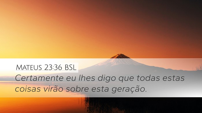 Mateus 23:36 BSL Desktop Wallpaper - Certamente eu lhes digo que todas estas coisas - Desktop Bible Verse Wallpaper