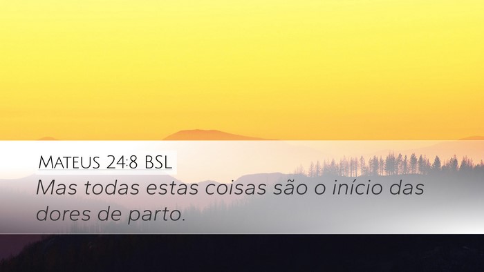 Mateus 24:8 BSL Desktop Wallpaper - Mas todas estas coisas são o início das dores - Desktop Bible Verse Wallpaper