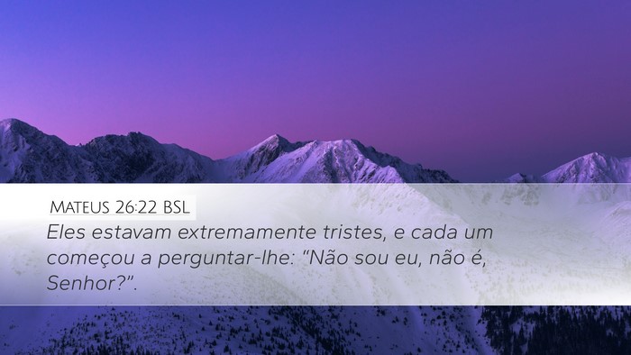 Mateus 26:22 BSL Desktop Wallpaper - Eles estavam extremamente tristes, e cada um - Desktop Bible Verse Wallpaper