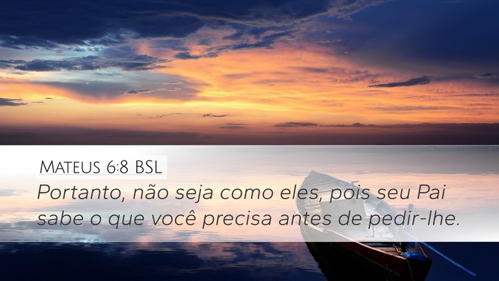 Mateus 6:8 BSL Desktop Wallpaper - Portanto, não seja como eles, pois seu Pai sabe - Desktop Bible Verse Wallpaper