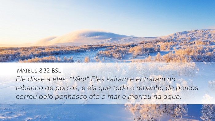 Mateus 8:32 BSL Desktop Wallpaper - Ele disse a eles: “Vão!” Eles saíram e - Desktop Bible Verse Wallpaper