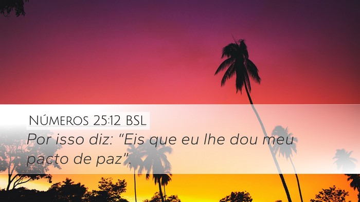 Números 25:12 BSL Desktop Wallpaper - Por isso diz: “Eis que eu lhe dou meu pacto de - Desktop Bible Verse Wallpaper