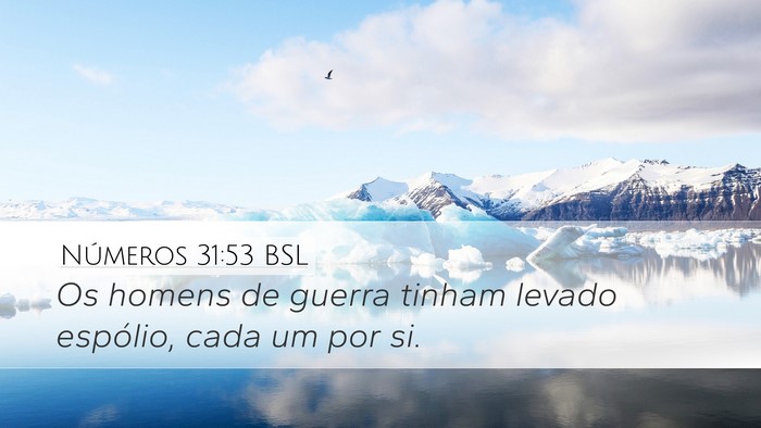 Números 31:53 BSL Desktop Wallpaper - Os homens de guerra tinham levado espólio, cada - Desktop Bible Verse Wallpaper