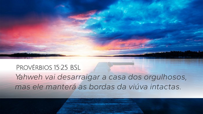 Provérbios 15:25 BSL Desktop Wallpaper - Yahweh vai desarraigar a casa dos orgulhosos, mas - Desktop Bible Verse Wallpaper