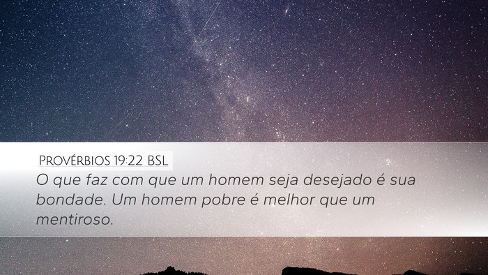 Provérbios 19:22 BSL Desktop Wallpaper - O que faz com que um homem seja desejado é sua - Desktop Bible Verse Wallpaper