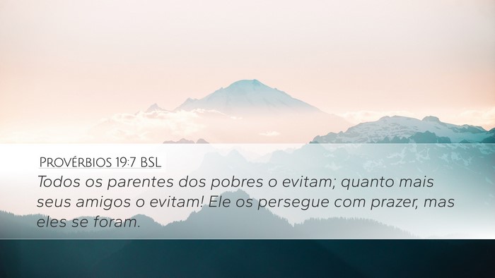Provérbios 19:7 BSL Desktop Wallpaper - Todos os parentes dos pobres o evitam; quanto - Desktop Bible Verse Wallpaper