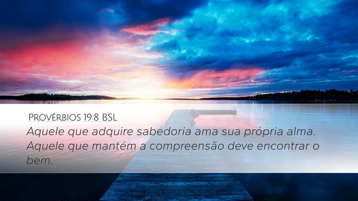 Provérbios 19:8 BSL Desktop Wallpaper - Aquele que adquire sabedoria ama sua própria - Desktop Bible Verse Wallpaper