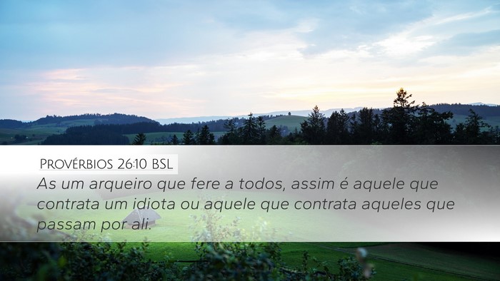 Provérbios 26:10 BSL Desktop Wallpaper - As um arqueiro que fere a todos, assim é aquele - Desktop Bible Verse Wallpaper
