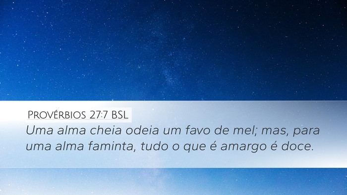 Provérbios 27:7 BSL Desktop Wallpaper - Uma alma cheia odeia um favo de mel; mas, para - Desktop Bible Verse Wallpaper