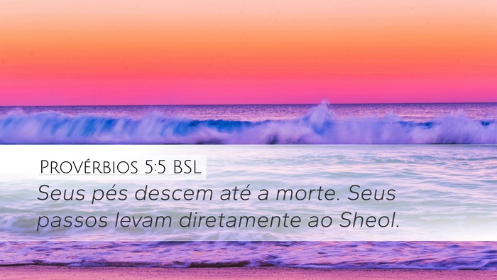 Provérbios 5:5 BSL Desktop Wallpaper - Seus pés descem até a morte. Seus passos levam - Desktop Bible Verse Wallpaper