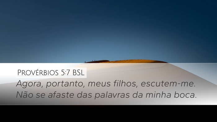 Provérbios 5:7 BSL Desktop Wallpaper - Agora, portanto, meus filhos, escutem-me. Não se - Desktop Bible Verse Wallpaper