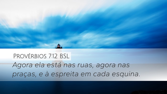 Provérbios 7:12 BSL Desktop Wallpaper - Agora ela está nas ruas, agora nas praças, e à - Desktop Bible Verse Wallpaper
