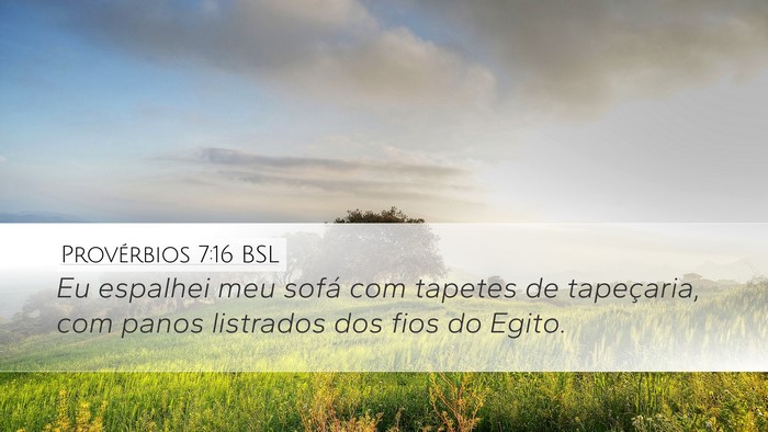 Provérbios 7:16 BSL Desktop Wallpaper - Eu espalhei meu sofá com tapetes de tapeçaria, - Desktop Bible Verse Wallpaper