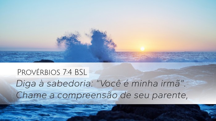 Provérbios 7:4 BSL Desktop Wallpaper - Diga à sabedoria: “Você é minha irmã”. - Desktop Bible Verse Wallpaper