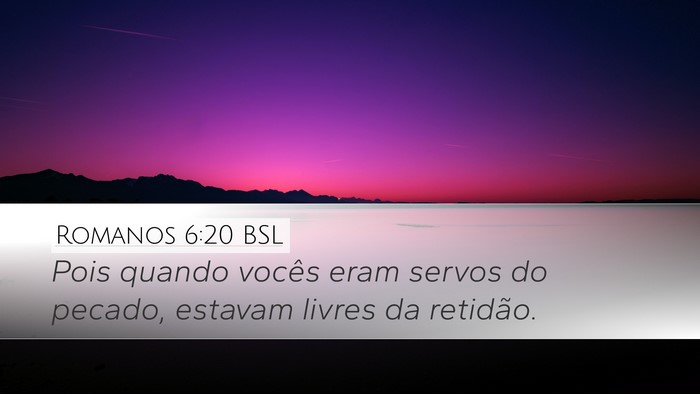 Romanos 6:20 BSL Desktop Wallpaper - Pois quando vocês eram servos do pecado, estavam - Desktop Bible Verse Wallpaper