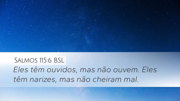 Salmos 115:6 BSL Desktop Wallpaper - Eles têm ouvidos, mas não ouvem. Eles têm - Desktop Bible Verse Wallpaper