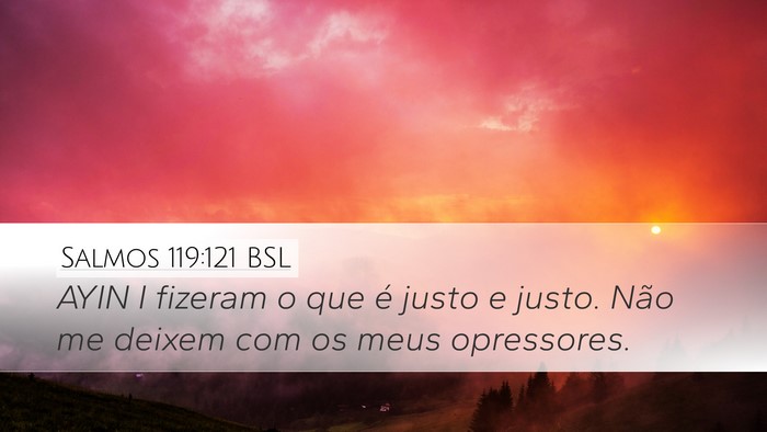 Salmos 119:121 BSL Desktop Wallpaper - AYIN I fizeram o que é justo e justo. Não me - Desktop Bible Verse Wallpaper