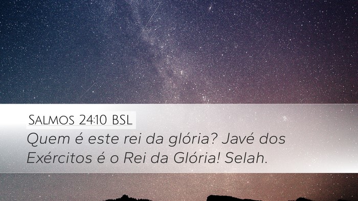 Salmos 24:10 BSL Desktop Wallpaper - Quem é este rei da glória? Javé dos Exércitos - Desktop Bible Verse Wallpaper