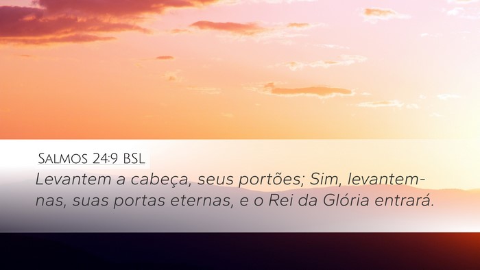 Salmos 24:9 BSL Desktop Wallpaper - Levantem a cabeça, seus portões; Sim, - Desktop Bible Verse Wallpaper