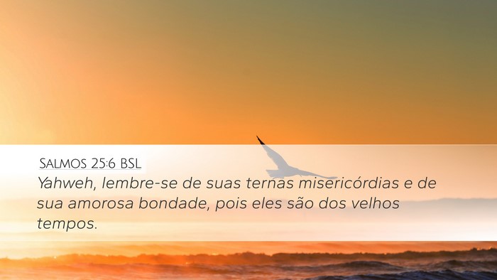 Salmos 25:6 BSL Desktop Wallpaper - Yahweh, lembre-se de suas ternas misericórdias e - Desktop Bible Verse Wallpaper