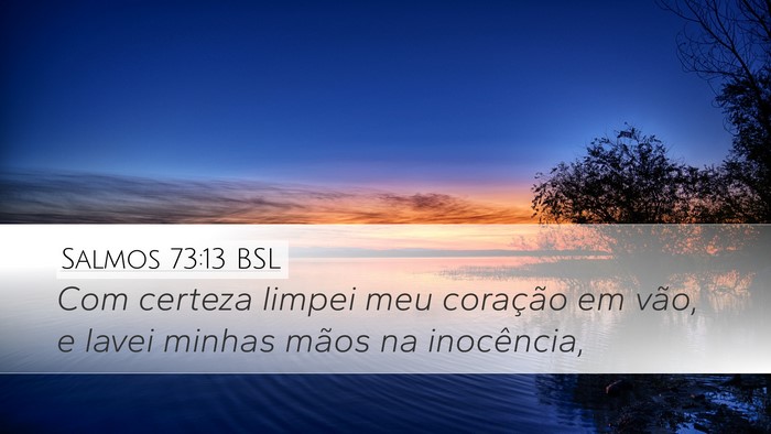 Salmos 73:13 BSL Desktop Wallpaper - Com certeza limpei meu coração em vão, e lavei - Desktop Bible Verse Wallpaper