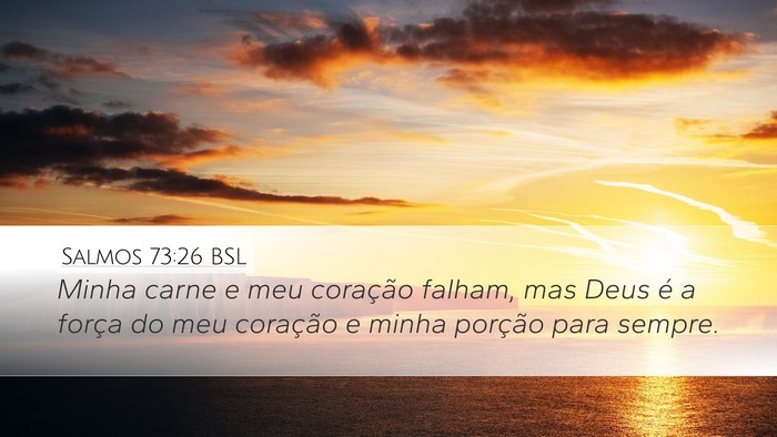 Salmos 73:26 BSL Desktop Wallpaper - Minha carne e meu coração falham, mas Deus é a - Desktop Bible Verse Wallpaper