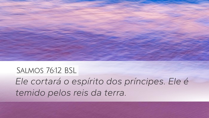 Salmos 76:12 BSL Desktop Wallpaper - Ele cortará o espírito dos príncipes. Ele é - Desktop Bible Verse Wallpaper