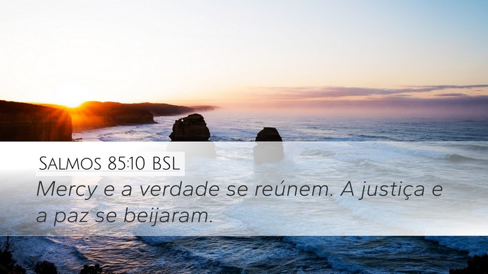 Salmos 85:10 BSL Desktop Wallpaper - Mercy e a verdade se reúnem. A justiça e a paz - Desktop Bible Verse Wallpaper