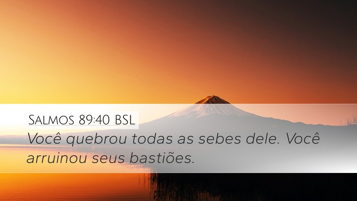 Salmos 89:40 BSL Desktop Wallpaper - Você quebrou todas as sebes dele. Você arruinou - Desktop Bible Verse Wallpaper