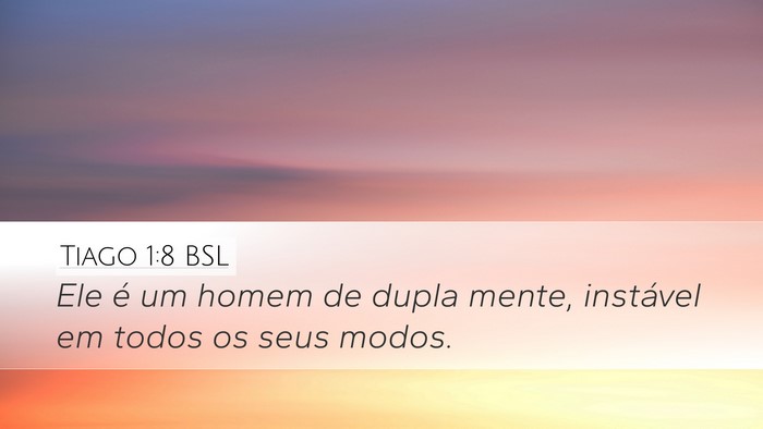 Tiago 1:8 BSL Desktop Wallpaper - Ele é um homem de dupla mente, instável em - Desktop Bible Verse Wallpaper