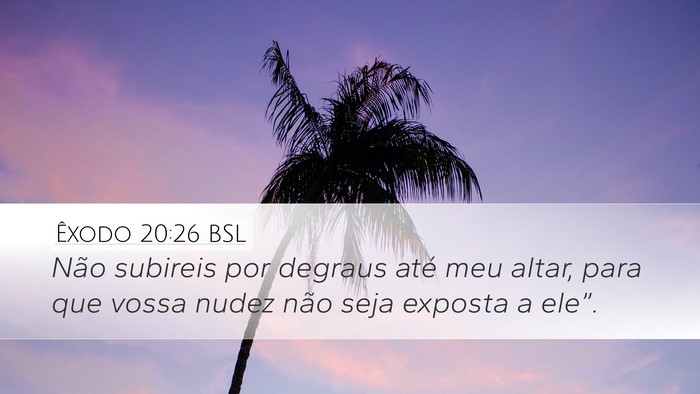 Êxodo 20:26 BSL Desktop Wallpaper - Não subireis por degraus até meu altar, para - Desktop Bible Verse Wallpaper