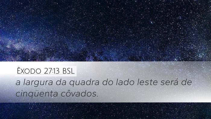 Êxodo 27:13 BSL Desktop Wallpaper - a largura da quadra do lado leste será de - Desktop Bible Verse Wallpaper