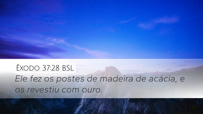 Êxodo 37:28 BSL Desktop Wallpaper - Ele fez os postes de madeira de acácia, e os - Desktop Bible Verse Wallpaper