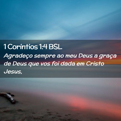 Picture 02 - 1 Coríntios 1:4 BSL - Agradeço sempre ao meu Deus a graça de Deus que - Bible Verse Picture