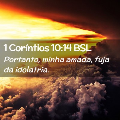 Picture 02 - 1 Coríntios 10:14 BSL - Portanto, minha amada, fuja da - Bible Verse Picture